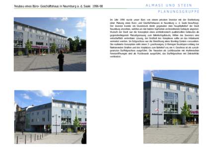 Neubau eines Büro- Geschäftshaus in Naumburg a. d. SaaleALMASI UND STEIN PLANUNGSGRUPPE Im Jahr 1996 wurde unser Büro von einem privaten Investor mit der Erarbeitung einer Planung eines Büro- und Geschäfts