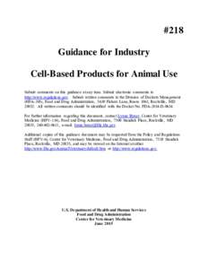 #218 Guidance for Industry Cell-Based Products for Animal Use Submit comments on this guidance at any time. Submit electronic comments to http://www.regulations.gov. Submit written comments to the Division of Dockets Man