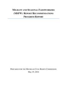 MIGRANT AND SEASONAL FARMWORKERS (MSFW) REPORT RECOMMENDATIONS PROGRESS REPORT PREPARED FOR THE MICHIGAN CIVIL RIGHTS COMMISSION May 19, 2014