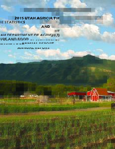 2015 UTAH AGRICULTURE STATISTICS AND UTAH DEPARTMENT OF AGRICULTURE AND FOOD ANNUAL REPORT  Dear Friends of Utah Agriculture,