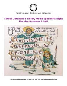 Smithsonian Institution Libraries School Librarians & Library Media Specialists Night Thursday, November 6, 2003 This program supported by the Carl and Lily Pforzheimer Foundation