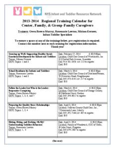 [removed]Regional Training Calendar for Center, Family, & Group-Family Caregivers Trainers: Gwen Brown-Murray, Rosemarie Lawton, Miriam Kerness, Infant-Toddler Specialists To ensure a space at any of the trainings below