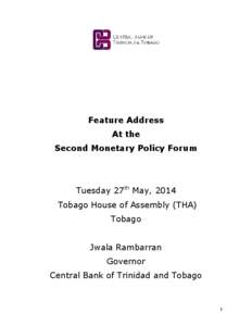 Feature Address At the Second Monetary Policy Forum Tuesday 27th May, 2014 Tobago House of Assembly (THA)