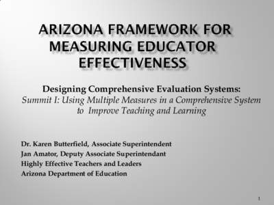 Designing Comprehensive Evaluation Systems: Summit I: Using Multiple Measures in a Comprehensive System to Improve Teaching and Learning Dr. Karen Butterfield, Associate Superintendent Jan Amator, Deputy Associate Superi