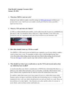 Final Recalls Campaign Consumer Q&A January 20, What does NHTSA want me to do? Find out if your vehicle is under a recall by using our VIN Look-Up tool on Safecar.gov at least twice a year. And if your car is und