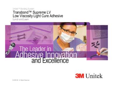 Unitek™ Bonding System  Transbond™ Supreme LV Low Viscosity Light Cure Adhesive Lunch and Learn