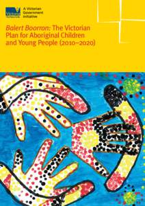 Balert Boorron: The Victorian Plan for Aboriginal Children and Young People (2010–2020) Contents