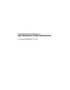 Consolidated Financial Statements of  NEW BRUNSWICK POWER CORPORATION For the year ended March 31, 2014  Independent Auditor’s Report