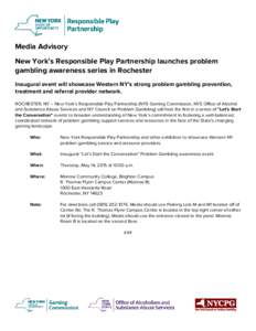 Media Advisory New York’s Responsible Play Partnership launches problem gambling awareness series in Rochester Inaugural event will showcase Western NY’s strong problem gambling prevention, treatment and referral pro