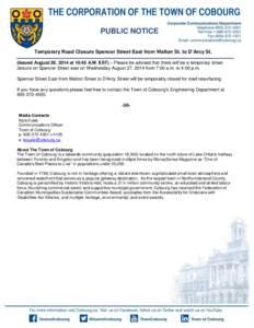 PUBLIC NOTICE Temporary Road Closure Spencer Street East from Walton St. to D’Arcy St. (Issued August 26, 2014 at 10:45 A.M. EST) – Please be advised that there will be a temporary street closure on Spencer Street ea