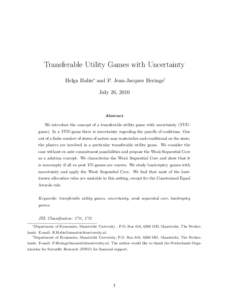 Transferable Utility Games with Uncertainty Helga Habis∗ and P. Jean-Jacques Herings† July 26, 2010 Abstract We introduce the concept of a transferable utility game with uncertainty (TUUgame). In a TUU-game there is 