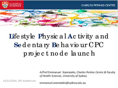 Lifestyle Physical Activity and Sedentary Behaviour CPC project node launch A/Prof Emmanuel Stamatakis, Charles Perkins Centre & Faculty of Health Sciences, University of Sydney[removed], CPC Auditorium