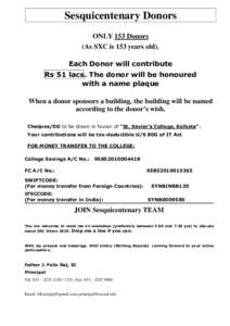 Sesquicentenary Donors ONLY 153 Donors (As SXC is 153 years old). Each Donor will contribute Rs 51 lacs. The donor will be honoured with a name plaque