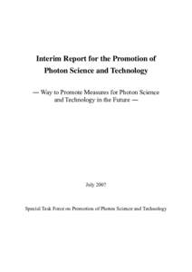 Interim Report for the Promotion of Photon Science and Technology ― Way to Promote Measures for Photon Science and Technology in the Future ―  July 2007