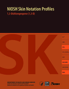 NIOSH Skin Notation Profiles 1,3-Dichloropropene (1,3-D) SK DEPARTMENT OF HEALTH AND HUMAN SERVICES