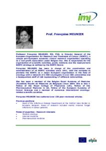 Prof. Françoise MEUNIER  Professor Françoise MEUNIER, MD, PhD, is Director General of the European Organisation for Research and Treatment of Cancer (EORTC), a unique pan-European academic clinical research organisatio