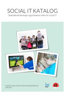 SOCIAL IT KATALOG Spændende løsninger og produkter inden for social IT LIVING IT LAB & SOCIALT UDVIKLINGSCENTER SUS JUNI 2015