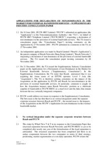 APPLICATIONS FOR DECLARATION OF NON-DOMINANCE IN THE MARKET FOR EXTERNAL BANDWIDTH SERVICES – SUPPLEMENTARY INDUSTRY CONSULTATION PAPER 1.1 On 18 June 2001, PCCW-HKT Limited (“PCCW”) submitted an application (the 