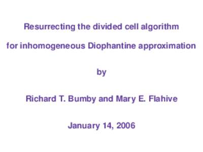 Resurrecting the divided cell algorithm for inhomogeneous Diophantine approximation by Richard T. Bumby and Mary E. Flahive January 14, 2006