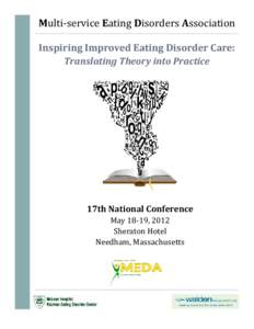 Multi‐service	Eating	Disorders	Association		 Inspiring	Improved	Eating	Disorder	Care:	 Translating	Theory	into	Practice 17th	National	Conference	 May	18‐19,	2012