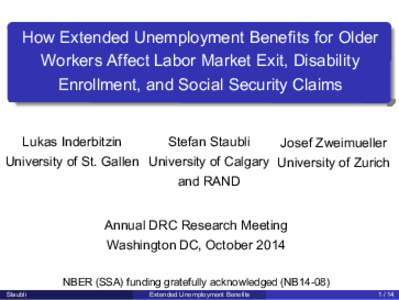 How Extended Unemployment Benefits for Older Workers Affect Labor Market Exit, Disability Enrollment, and Social Security Claims Lukas Inderbitzin Stefan Staubli Josef Zweimueller