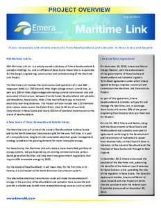 PROJECT OVERVIEW August 2014 Clean, renewable and reliable electricity from Newfoundland and Labrador, to Nova Scotia and beyond  NSP Maritime Link Inc.