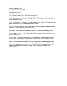 HRSA/Organdonor.gov Organ Donor 50+ Radio PSAs LIVE READ SCRIPTS: :60 “FACTS” SCRIPT ONE: “ANY AGE/HOSPITALS” How old can you be, and still donate the gift of life? What age is the right age to be an organ and ti