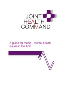 A guide for media - mental health issues in the ADF Mental Health in the ADF 