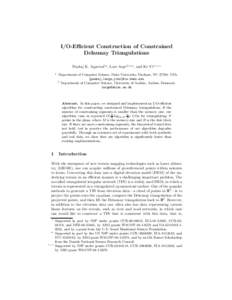 I/O-Efficient Construction of Constrained Delaunay Triangulations Pankaj K. Agarwal1? , Lars Arge2,1?? , and Ke Yi1? ? ? 1  Department of Computer Science, Duke University, Durham, NC 27708, USA.