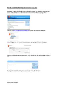 ElevPC-kontrakter for VG1-elever ved Kvaløya VGS Manualen er laget for Foresatte eller Elever på VG1 som skal betale for ElevPCen ved skolen iår dvs 2.500kr, men skjermbildene er basert på fjorårets opplegg i 2012. 