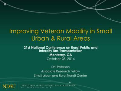 Improving Veteran Mobility in Small Urban & Rural Areas 21st National Conference on Rural Public and Intercity Bus Transportation Monterey, CA October 28, 2014