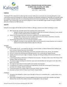 KALISPELL CONVENTION AND VISITOR BUREAU 15 DEPOT PARK, KALISPELL, MT[removed]FY 12 MARKETING PLAN July 1, 2011 – June 30, 2012 PURPOSE The Kalispell CVB is dedicated to enhancing the economic vitality of our community by