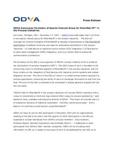 Press Release ODVA Announces Formation of Special Interest Group for EtherNet/IP™ in the Process Industries Ann Arbor, Michigan, USA – November 17, 2014 — ODVA announced today that it will form a new special intere