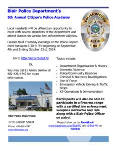 Blair Police Department’s 5th Annual Citizen’s Police Academy Local residents will be offered an opportunity to meet with several members of the department and attend classes on various law enforcement subjects. Clas