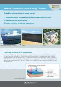 Kaneka Corporation, Solar Energy Division Thin-film silicon hybrid solar panel 1. Tandem structure, increased sunlight conversion into electricity 2. Shadow-tolerant cell structure 3. Design flexibility for various appli