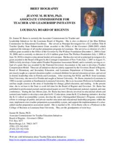 BRIEF BIOGRAPHY JEANNE M. BURNS, Ph.D. ASSOCIATE COMMISSIONER FOR TEACHER AND LEADERSHIP INITIATIVES LOUISIANA BOARD OF REGENTS Dr. Jeanne M. Burns is currently the Associate Commissioner for Teacher and