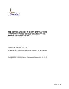 THE CORPORATION OF THE CITY OF STRATFORD INFRASTRUCTURE & DEVELOPMENT SERVICES PUBLIC WORKS DIVISION TENDER REFERENCE: T14 - 09 SUPPLY & DELIVER ONE SIDEWALK PLOW WITH ATTACHMENTS