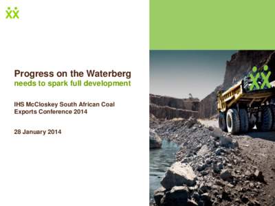 Progress on the Waterberg needs to spark full development IHS McCloskey South African Coal Exports Conference[removed]January 2014