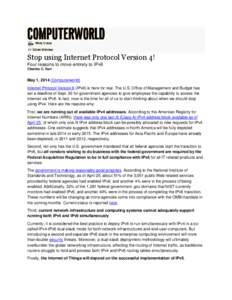 Stop using Internet Protocol Version 4! Four reasons to move entirely to IPv6 Charles C. Sun May 1, 2014 (Computerworld) Internet Protocol Version 6 (IPv6) is here for real. The U.S. Office of Management and Budget has