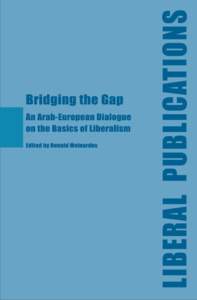 Bridging the Gap An Arab-European Dialogue on the Basics of Liberalism Editor Dr. Ronald Meinardus