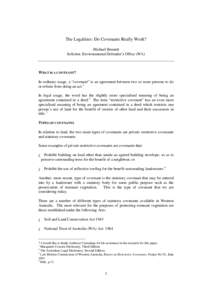 The Legalities: Do Covenants Really Work? Michael Bennett Solicitor, Environmental Defender’s Office (WA) WHAT IS A COVENANT? In ordinary usage, a “covenant” is an agreement between two or more persons to do