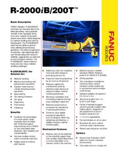 R-2000iB/200T™ Basic Description FANUC Robotics’ R-2000iB/200T overhead, rail-mounted robot is the latest-generation, heavy payload member of the Toploader family