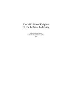 Constitutional Origins of the Federal Judiciary Federal Judicial Center Federal Judicial History Office 2005