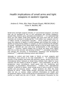 Health implications of small arms and light weapons in eastern Uganda Andrew D. Pinto, BSc, Peter Olupot-Olupot, MBChB (MUK), Victor R. Neufeld, MD Introduction Small arms and light weapons (SALW), or “conventional wea