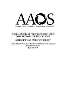 THE DIAGNOSIS OF PERIPROSTHETIC JOINT INFECTIONS OF THE HIP AND KNEE GUIDELINE AND EVIDENCE REPORT Adopted by the American Academy of Orthopaedic Surgeons Board of Directors June 18, 2010