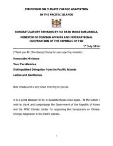 SYMPOSIUM ON CLIMATE CHANGE ADAPTATION IN THE PACIFIC ISLANDS CONGRATULATORY REMARKS BY H.E RATU INOKE KUBUABOLA, MINISTER OF FOREIGN AFFAIRS AND INTERNATIONAL COOPERATION OF THE REPUBLIC OF FIJI