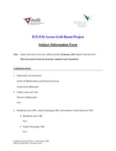 ICE-EM Access Grid Room Project Subject Information Form Note: Subject Information form due AMSI preferably 28 Januarylatest 9 FebruaryThis form must be both electronically completed and transmitted.  Admi