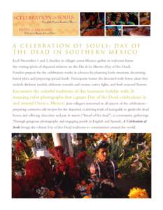 A C e l e b r at i o n o f S o u l s : D ay o f t h e D e ad i n S o u t h e r n M e x i c o Each November 1 and 2, families in villages across Mexico gather to welcome home the visiting spirits of departed relatives on 