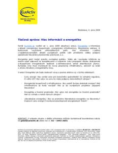 Bratislava, 4. júna[removed]Tlačová správa: Viac informácií o energetike Portál EurActiv.sk rozšíril od 1. júna 2009 obsahovú sekciu Energetika o informácie z oblasti energetickej bezpečnosti, energetickej inf