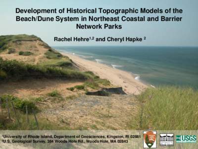 Development of Historical Topographic Models of the Beach/Dune System in Northeast Coastal and Barrier Network Parks Rachel Hehre1,2 and Cheryl Hapke 2  1University